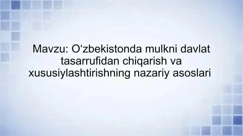 Oʻzbekistonda mulkni davlat tasarrufidan chiqarish va xususiylashtirishning nazariy asoslari 1