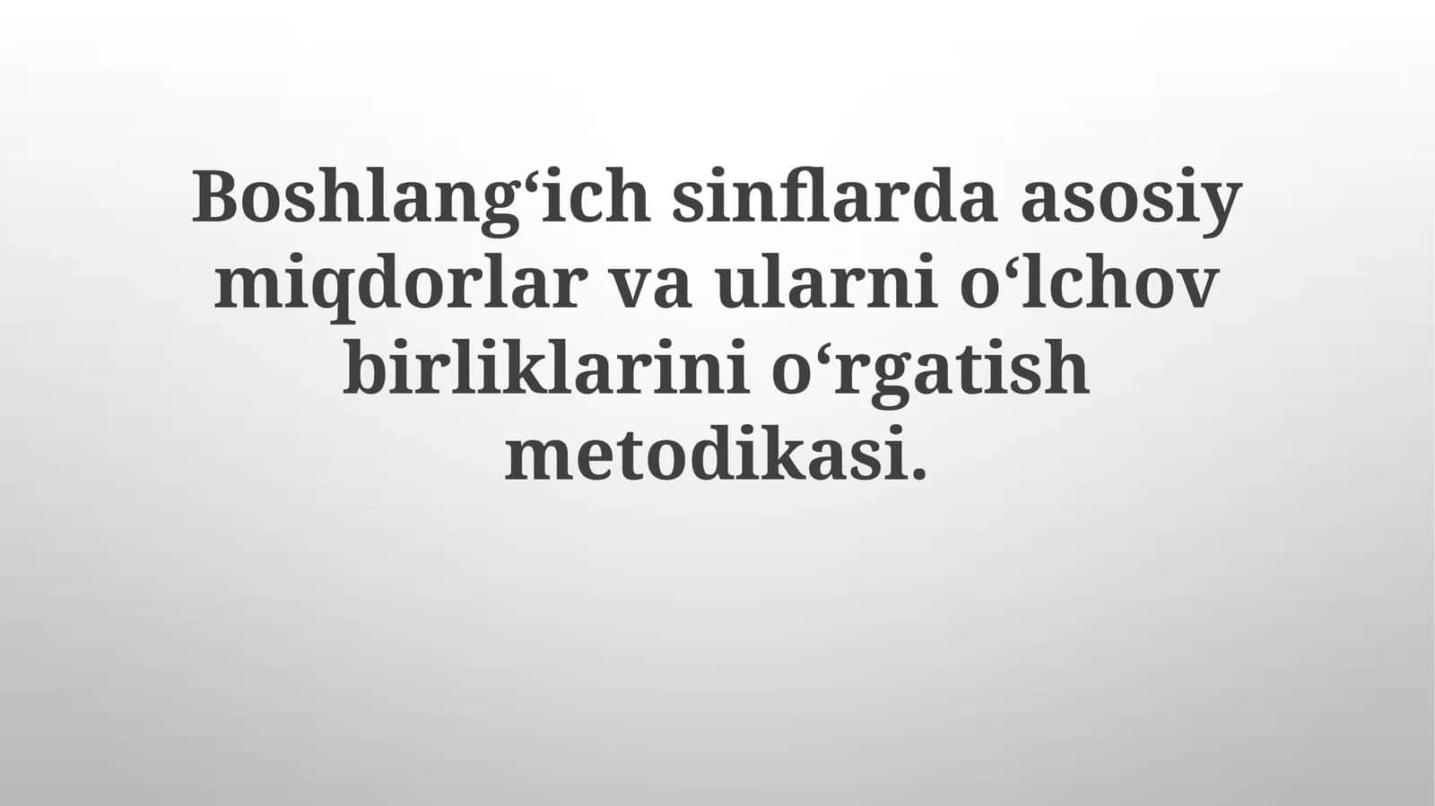 Boshlangʻichsinflardaasosiymiqdorlarvaularnioʻlchovbirliklarinioʻrgatishmetodikasi 1
