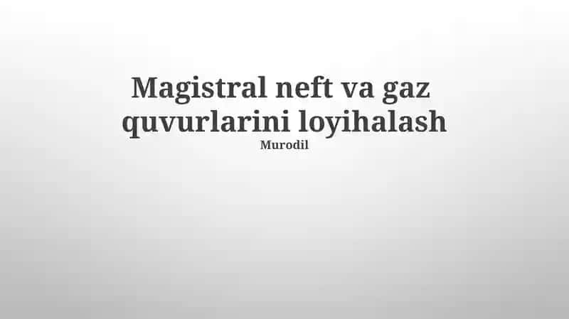 Magistral neft va gaz quvurlarini loyihalash
