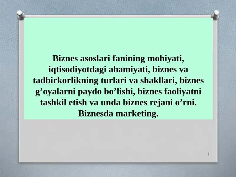 Biznes asoslari fanining mohiyati, iqtisodiyotdagi ahamiyati, biznes va tadbirkorlikning turlari va shakllari 1