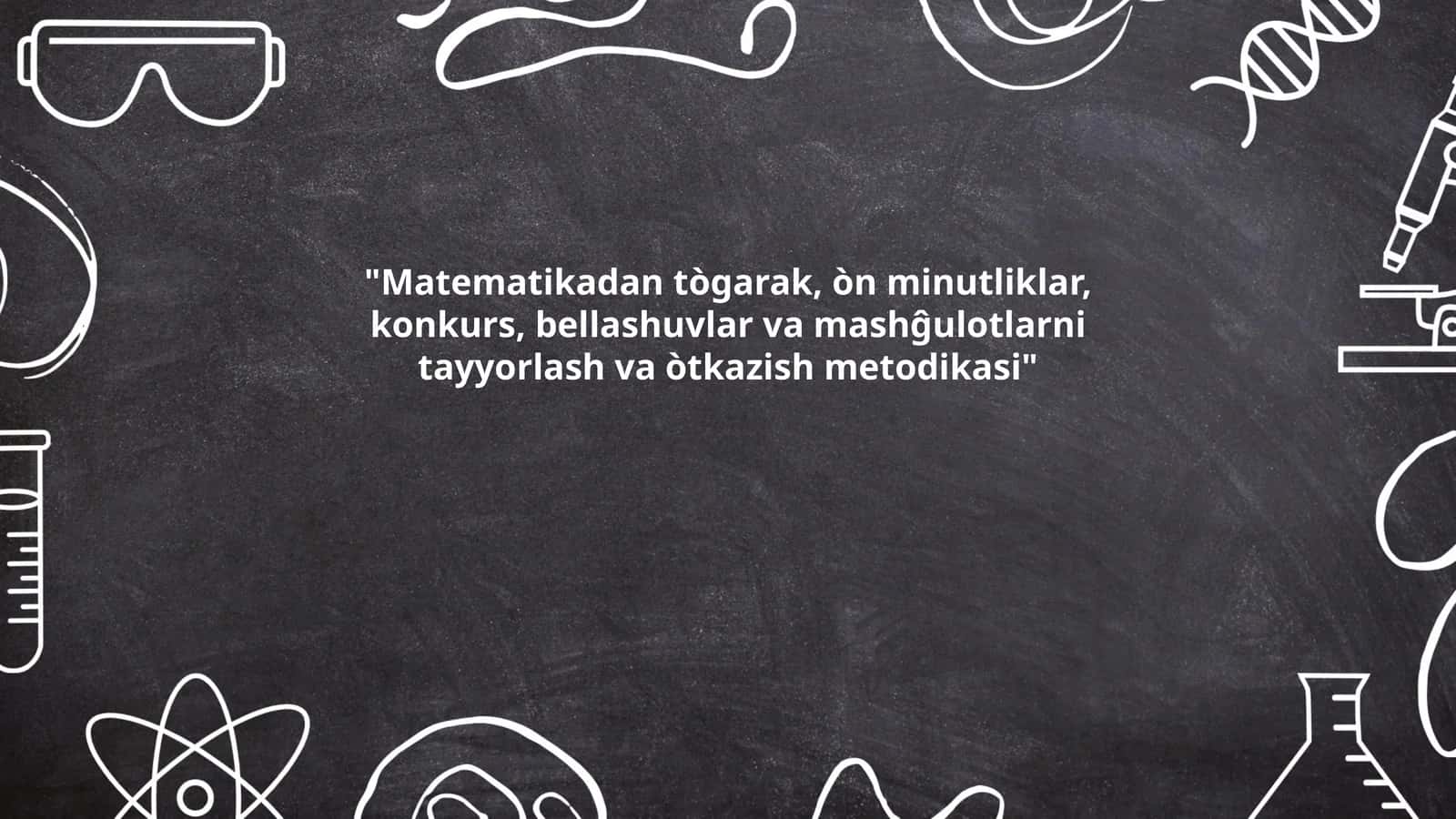 Matematikadan tògarak, òn minutliklar, konkurs, bellashuvlar va mashĝulotlarni tayyorlash va òtkazish metodikasi 1