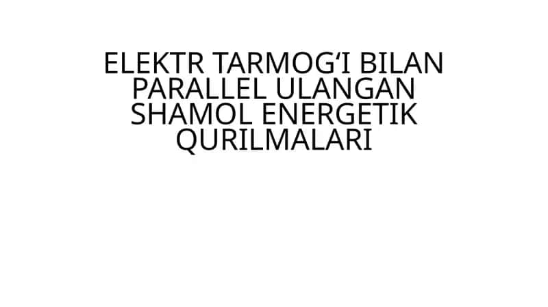 ELEKTR TARMOG‘I BILAN PARALLEL ULANGAN SHAMOL ENERGETIK QURILMALARI 1