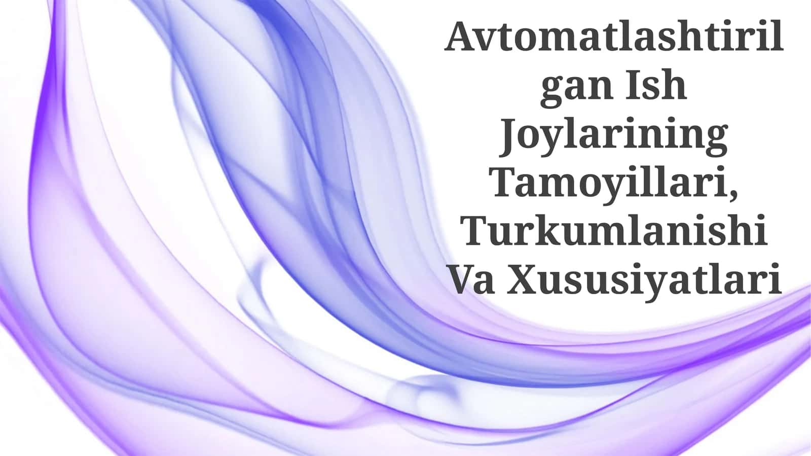 Avtomatlashtirilgan Ish Joylarining Tamoyillari, Turkumlanishi Va Xususiyatlari 1