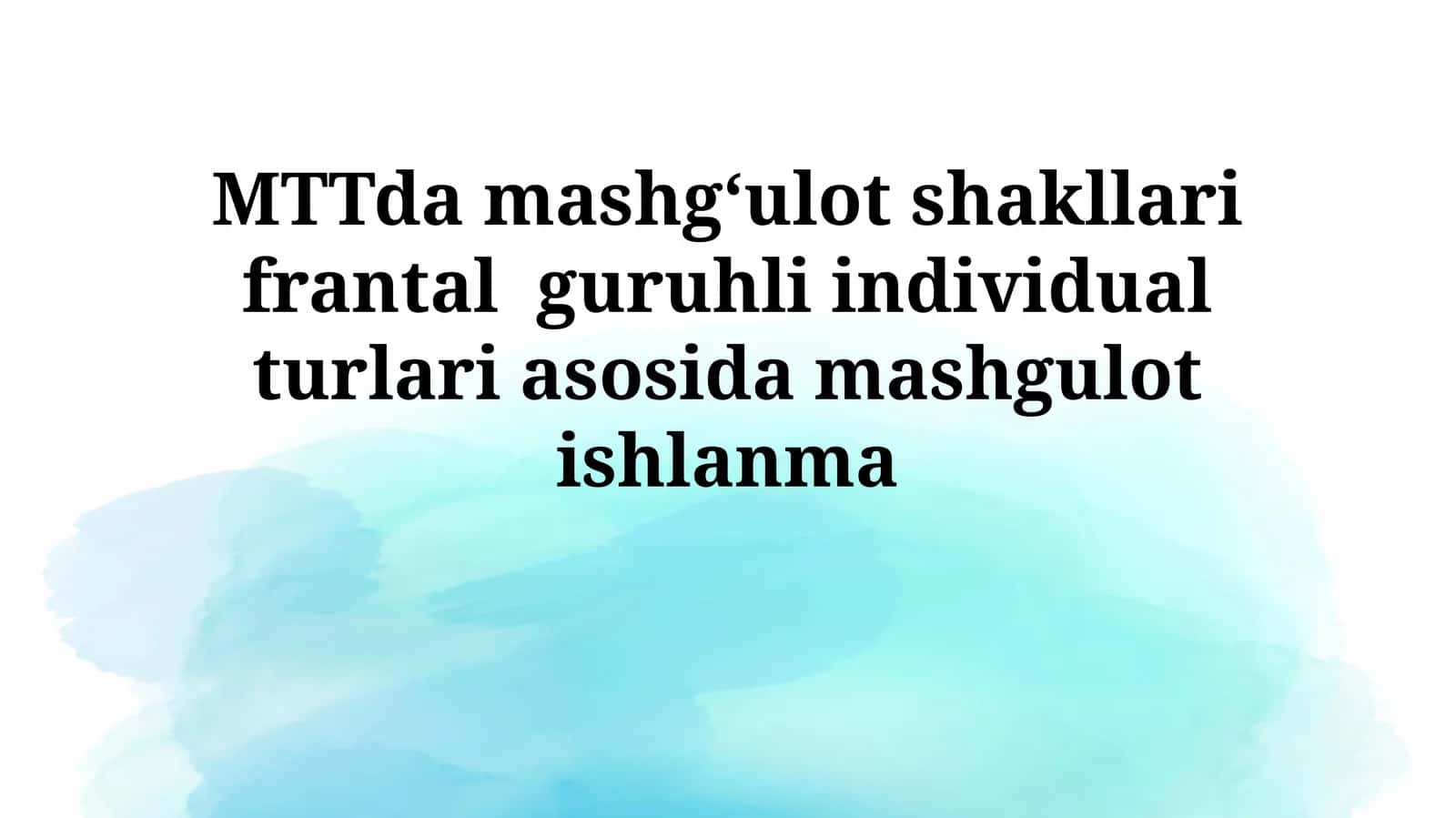 MTTda mashgʻulot shakllari frantal guruhli individual turlari asosidamashgulotishlanma 1