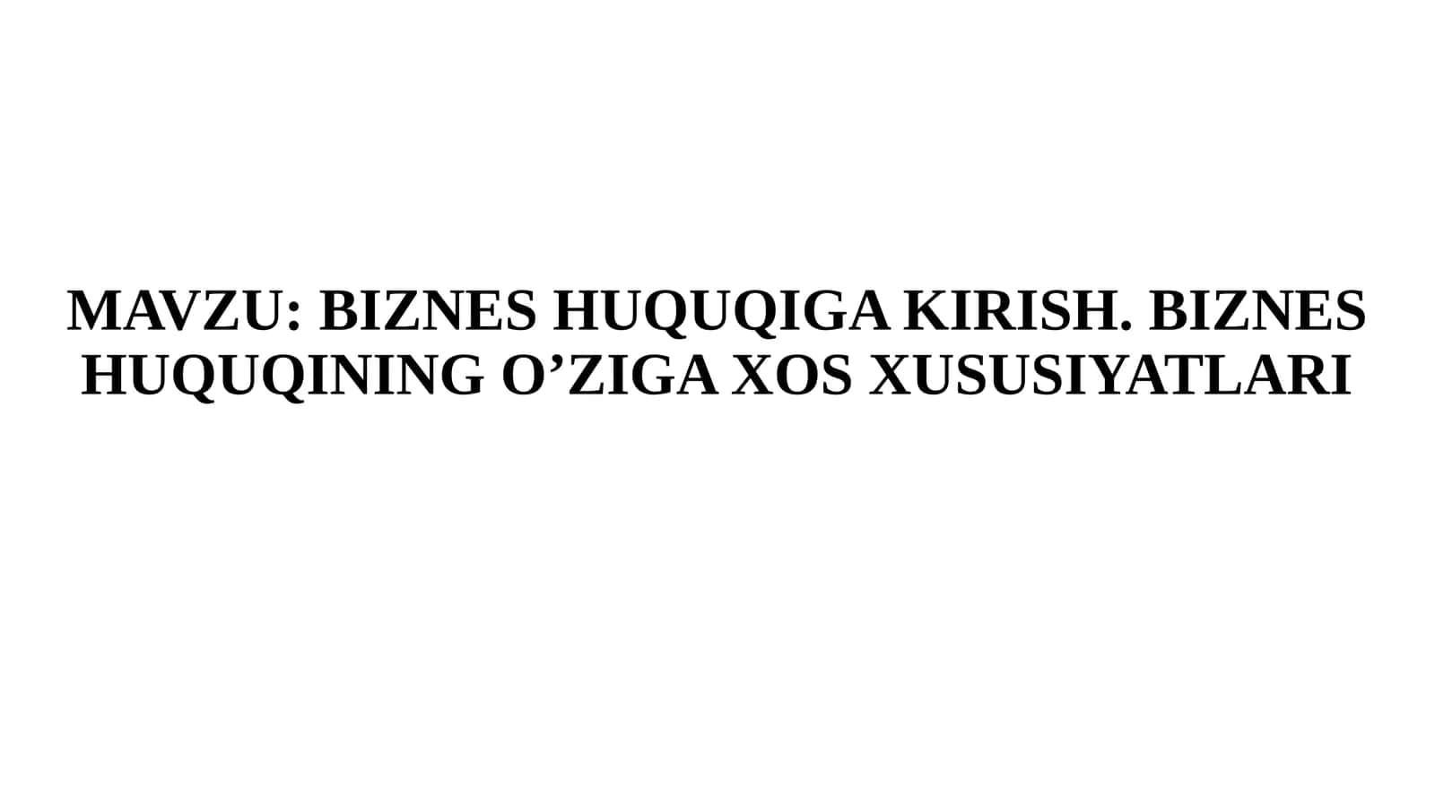 BIZNES HUQUQIGA KIRISH. BIZNES HUQUQINING O’ZIGA XOS XUSUSIYATLARI 1