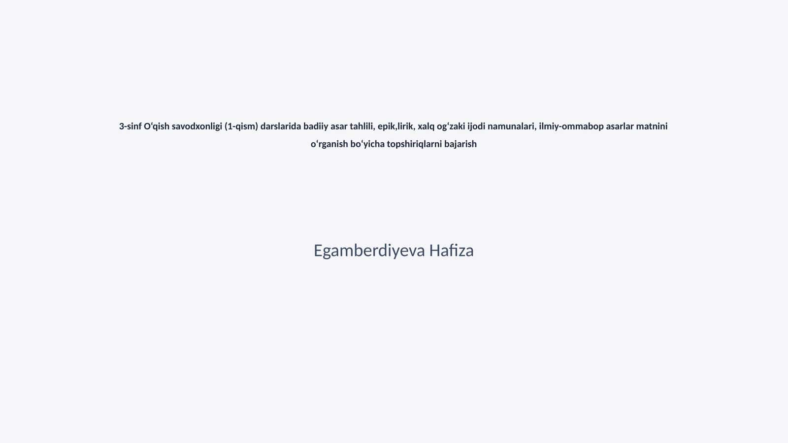 3-sinf O‘qish savodxonligi (1-qism) darslarida badiiy asar tahlili, epik,lirik, xalq og‘zaki ijodi namunalari, ilmiy-ommabop asarlar matnini o‘rganish bo‘yicha topshiriqlarni bajarish 1