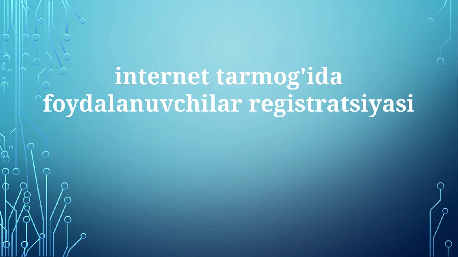 internet tarmog'idafoydalanuvchilarregistratsiyasi 1