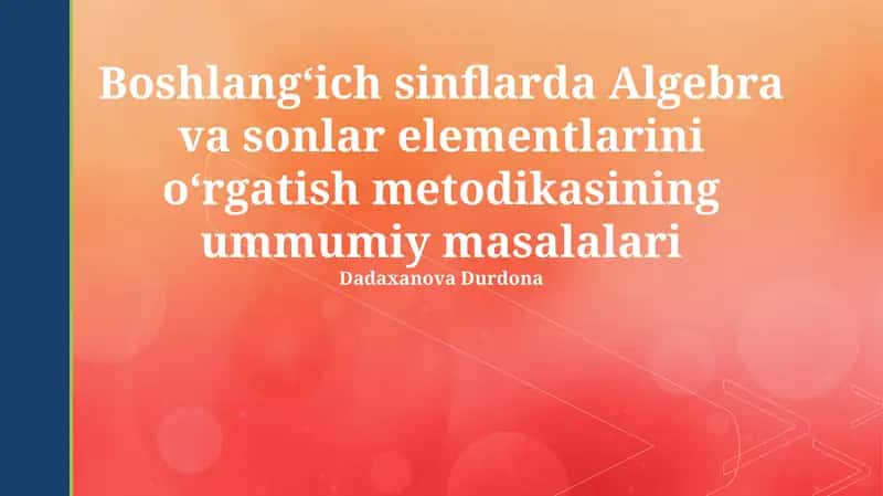 Algebra va sonlar elementlarini o‘rgatish metodikasi 1