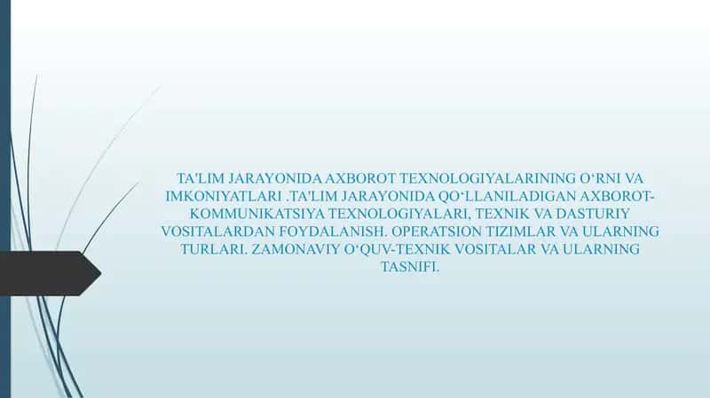 TA'LIM JARAYONIDA AXBOROT TEXNOLOGIYALARINING OʻRNI VA IMKONIYATLARI .TA'LIM JARAYONIDA QOʻLLANILADIGAN AXBOROT-KOMMUNIKATSIYA TEXNOLOGIYALARI, TEXNIK VA DASTURIY VOSITALARDAN FOYDALANISH. OPERATSION TIZIMLAR VA ULARNING TURLARI. ZAMONAVIY OʻQUV-TEXNIK VOSITALAR VA ULARNING TASNIFI. 1
