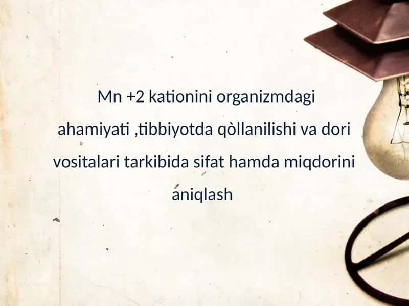 Mn +2 kationini organizmdagi ahamiyati,tibbiyotda qòllanilishi va dori vositalari tarkibida sifat hamda miqdorini aniqlash 1