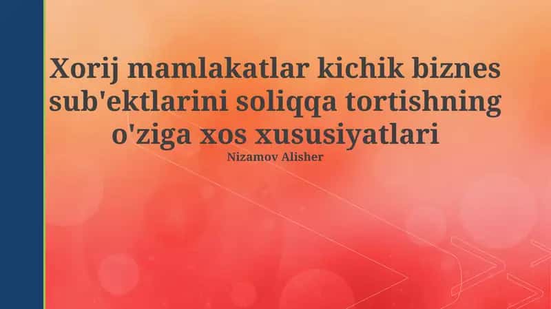 Xorij mamlakatlar kichik biznes sub'ektlarini soliqqa tortishning o'ziga xos xususiyatlari 1