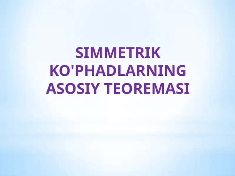 SIMMETRIK KO'PHADLARNING ASOSIY TEOREMASI 1