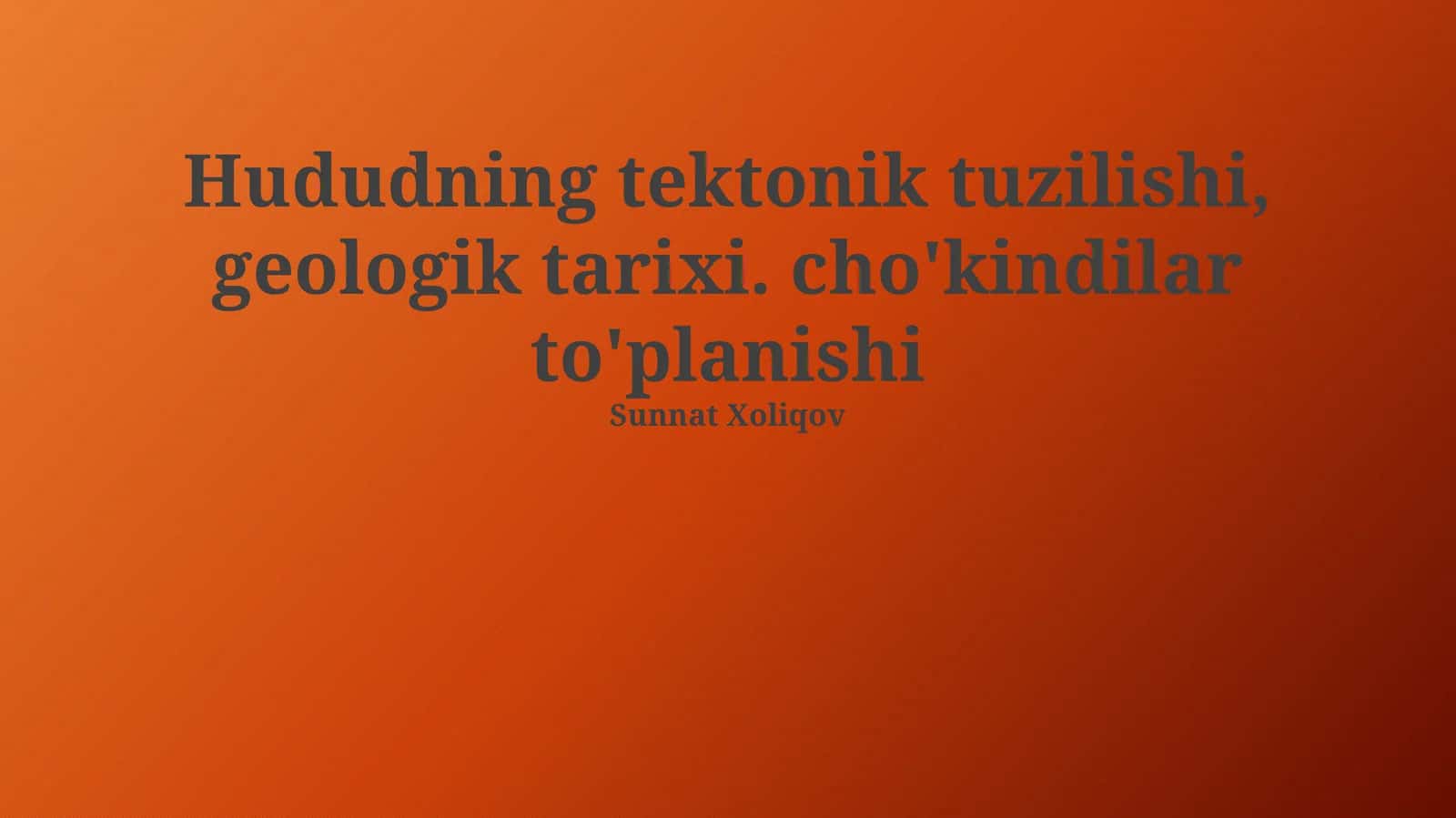 Hududning tektonik tuzilishi, geologik tarixi. cho'kindilar to'planishi 1