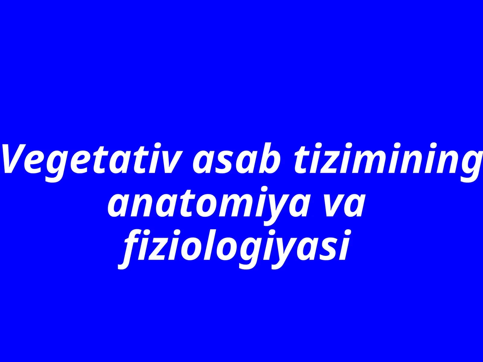 Vegetativ asab tizimining anatomiya vafiziologiyasi 1