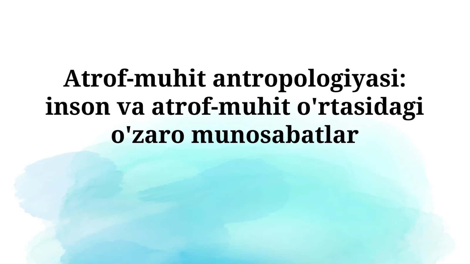 Atrof-muhit antropologiyasi: inson va atrof-muhit o'rtasidagi o'zaromunosabatlar 1