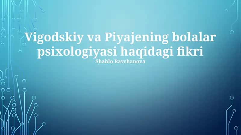Vigodskiy va Piyajening bolalar psixologiyasi haqidagi fikri 1
