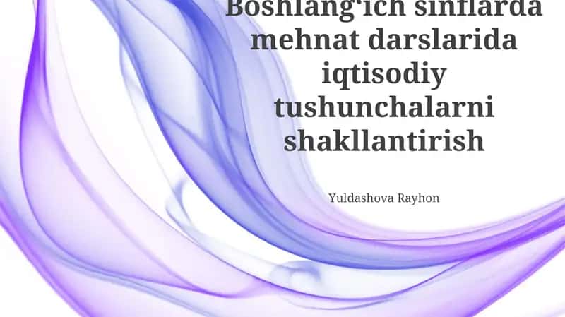 Boshlangʻich sinflarda mehnat darslarida iqtisodiy tushunchalarni shakllantirish 1