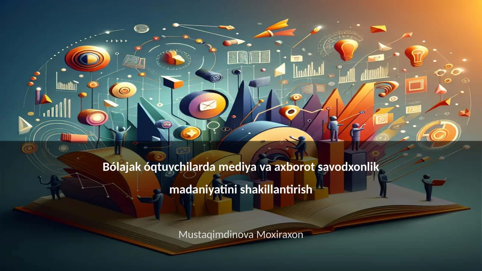 Bólajak óqtuvchilarda mediya va axborot savodxonlik madaniyatini shakillantirish 1