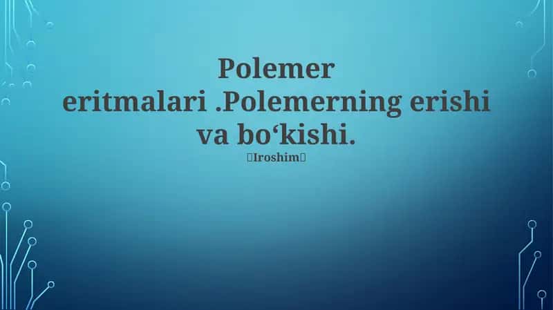 Polemer eritmalari.Polemerning erishi va bo‘kishi 1