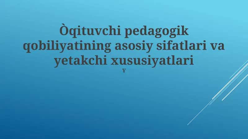 Pedagogik mahoratning mohiyati va asosiy sifatlari 1