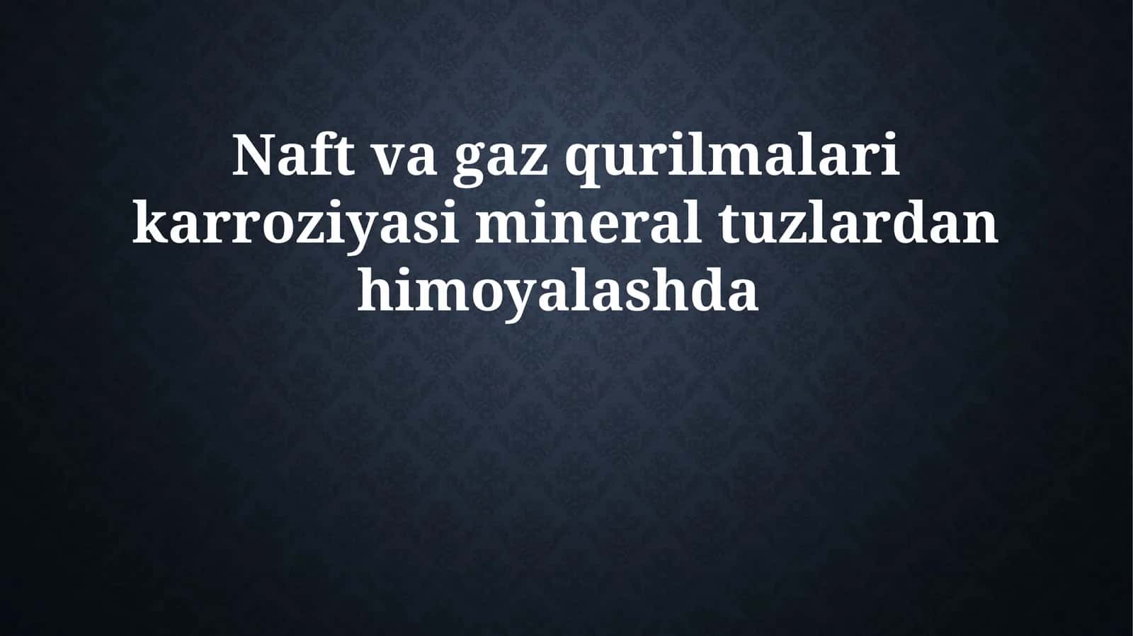 Naft va gaz qurilmalari karroziyasi mineral tuzlardanhimoyalashda 1