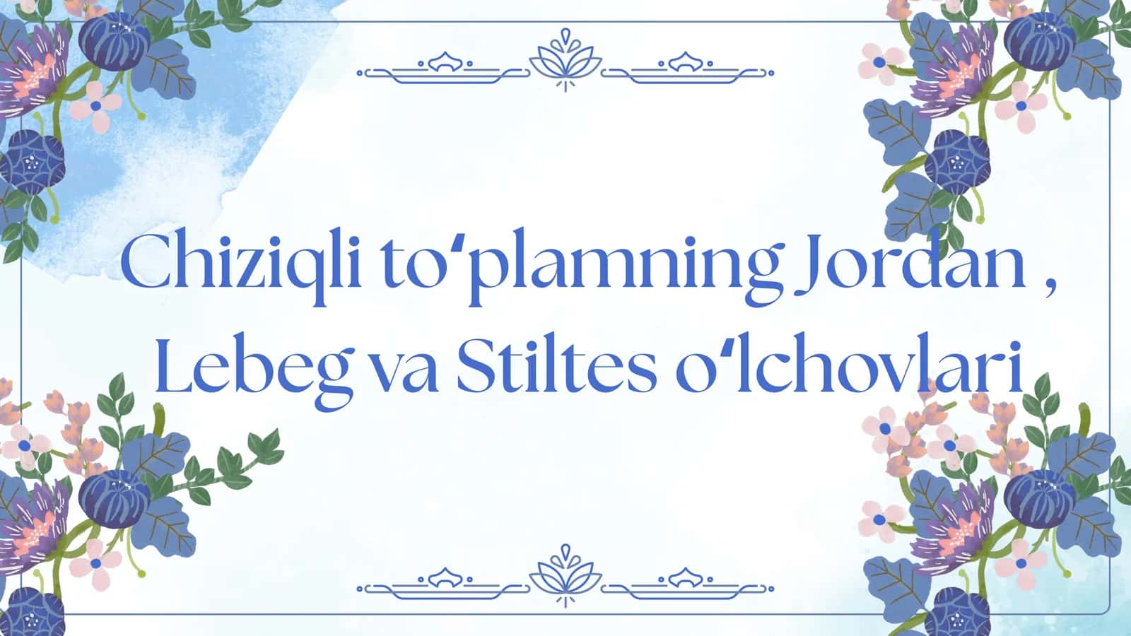 Chiziqli toʻplamning Jordan, Lebeg va Stiltes oʻlchovlari 1