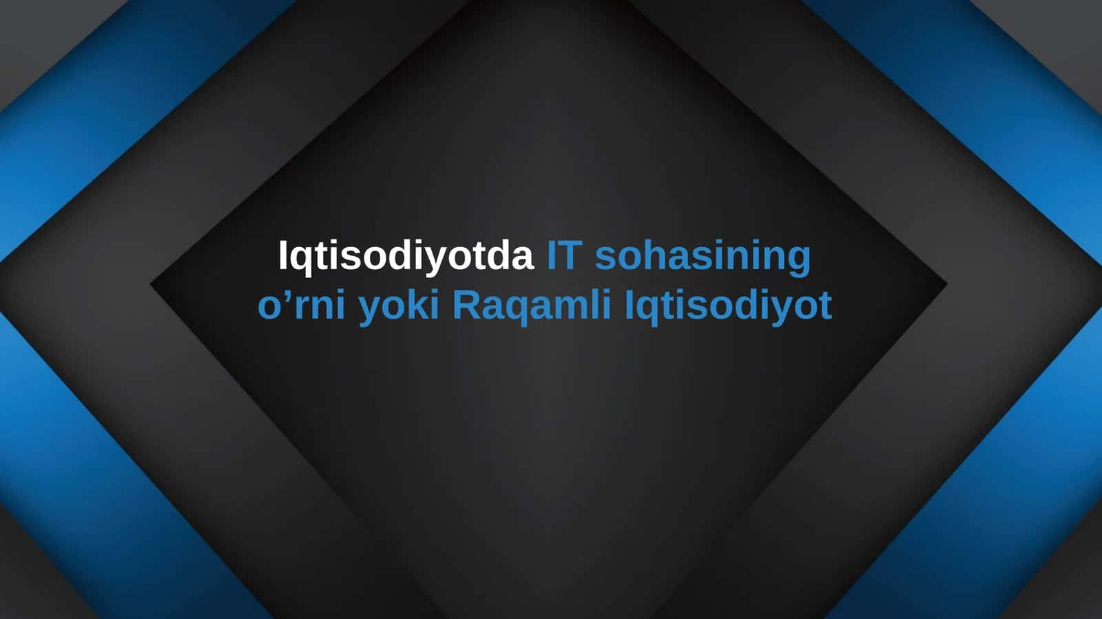 Iqtisodiyotda IT sohasining o’rni yoki Raqamli Iqtisodiyot 1