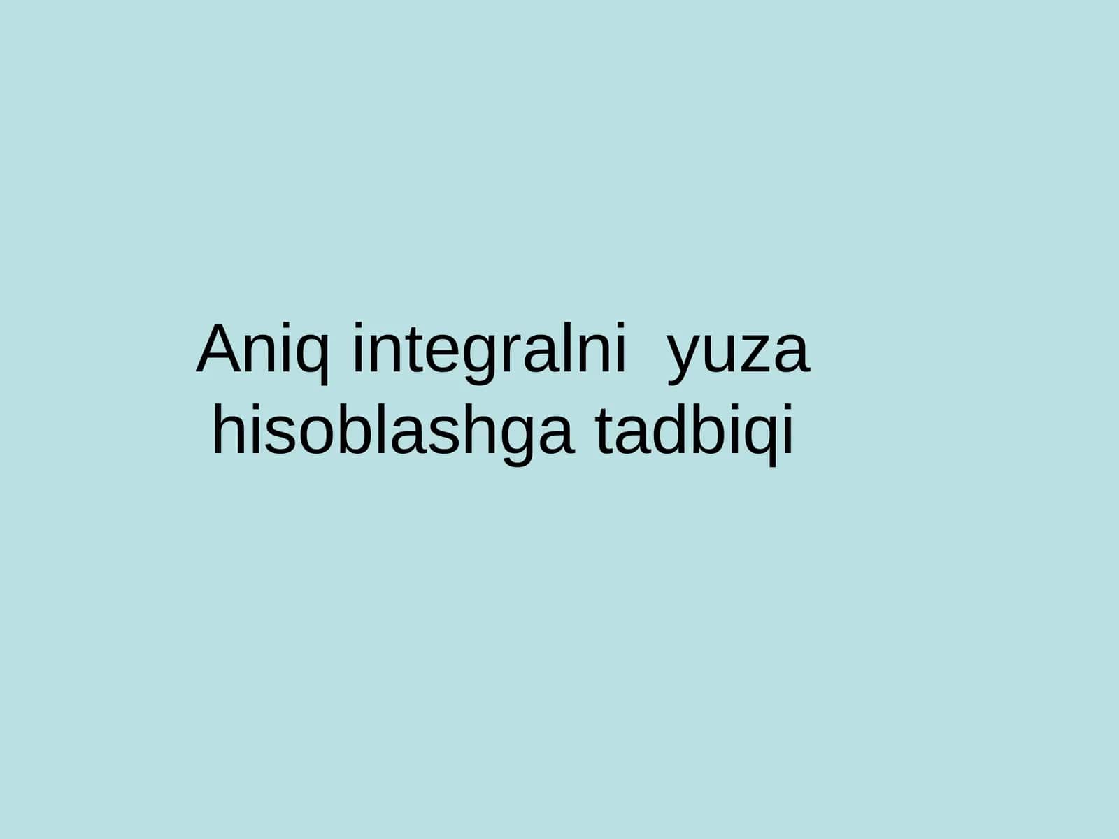 Aniq integralni yuza hisoblashga tadbiqi 1