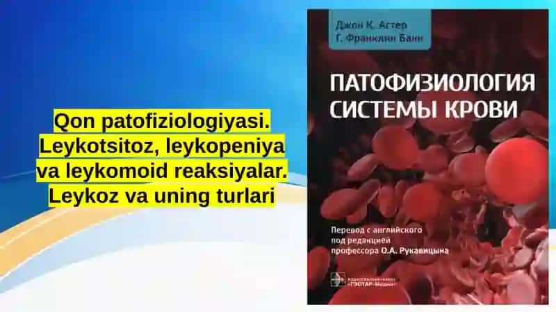 Qon patofiziologiyasi. Leykotsitoz, leykopeniya va leykomoid reaksiyalar. Leykoz va uning turlari