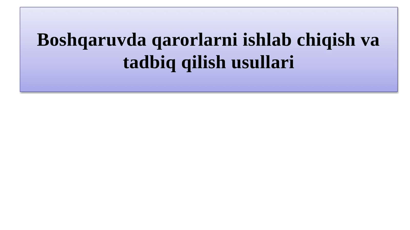 Boshqaruvda qarorlarni ishlab chiqish va tadbiq qilish usullari. 1
