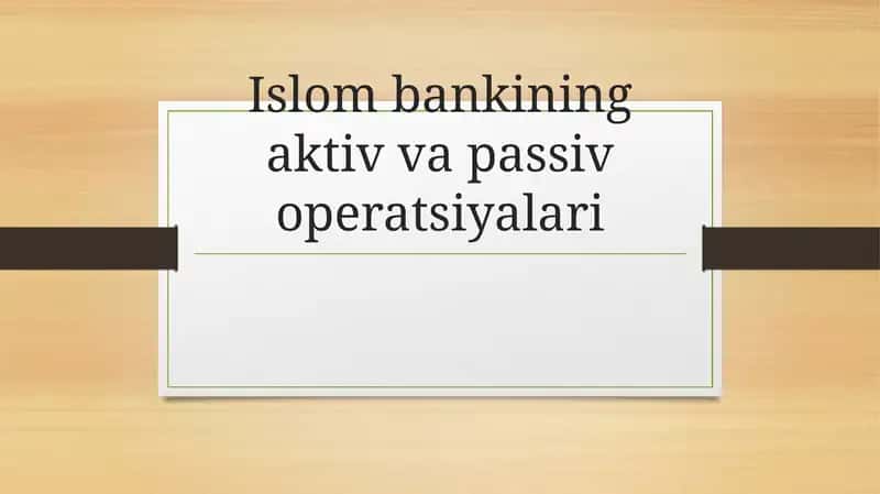Islom bankining aktiv va passiv operatsiyalari mavzusida taqdimot 1