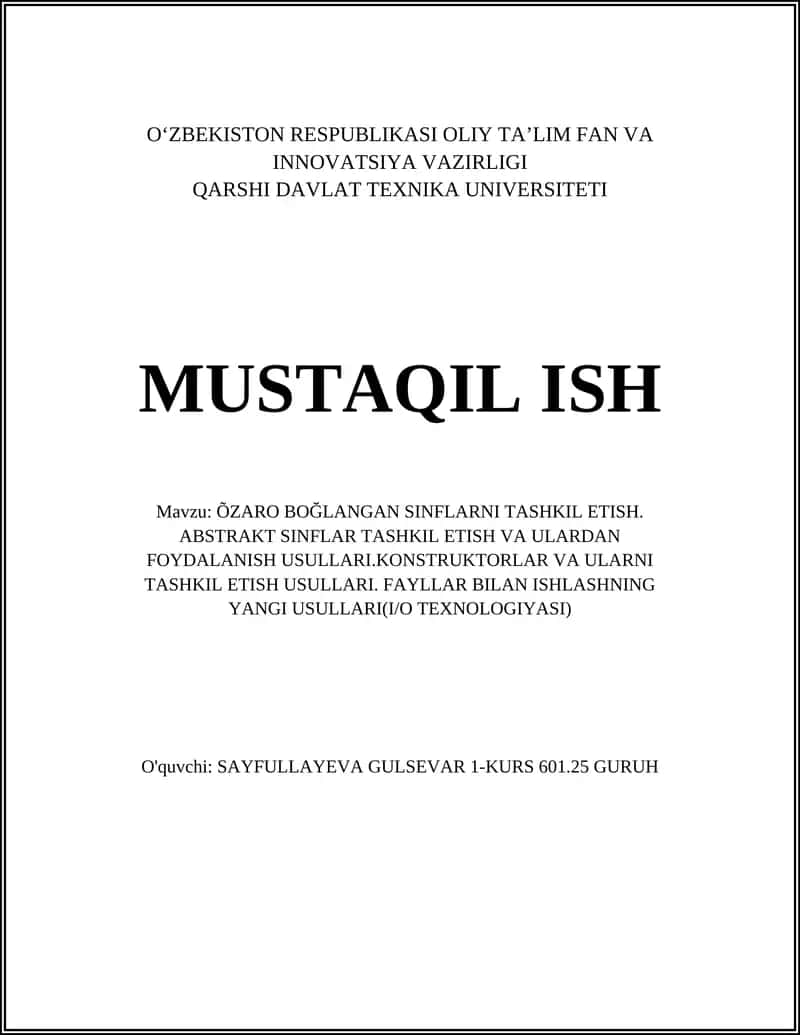 ÕZARO BOĞLANGAN SINFLARNI TASHKIL ETISH. ABSTRAKT SINFLAR TASHKIL ETISH VA ULARDAN FOYDALANISH USULLARI.KONSTRUKTORLAR VA ULARNI TASHKIL ETISH USULLARI. FAYLLAR BILAN ISHLASHNING YANGI USULLARI(I/O TEXNOLOGIYASI) 1