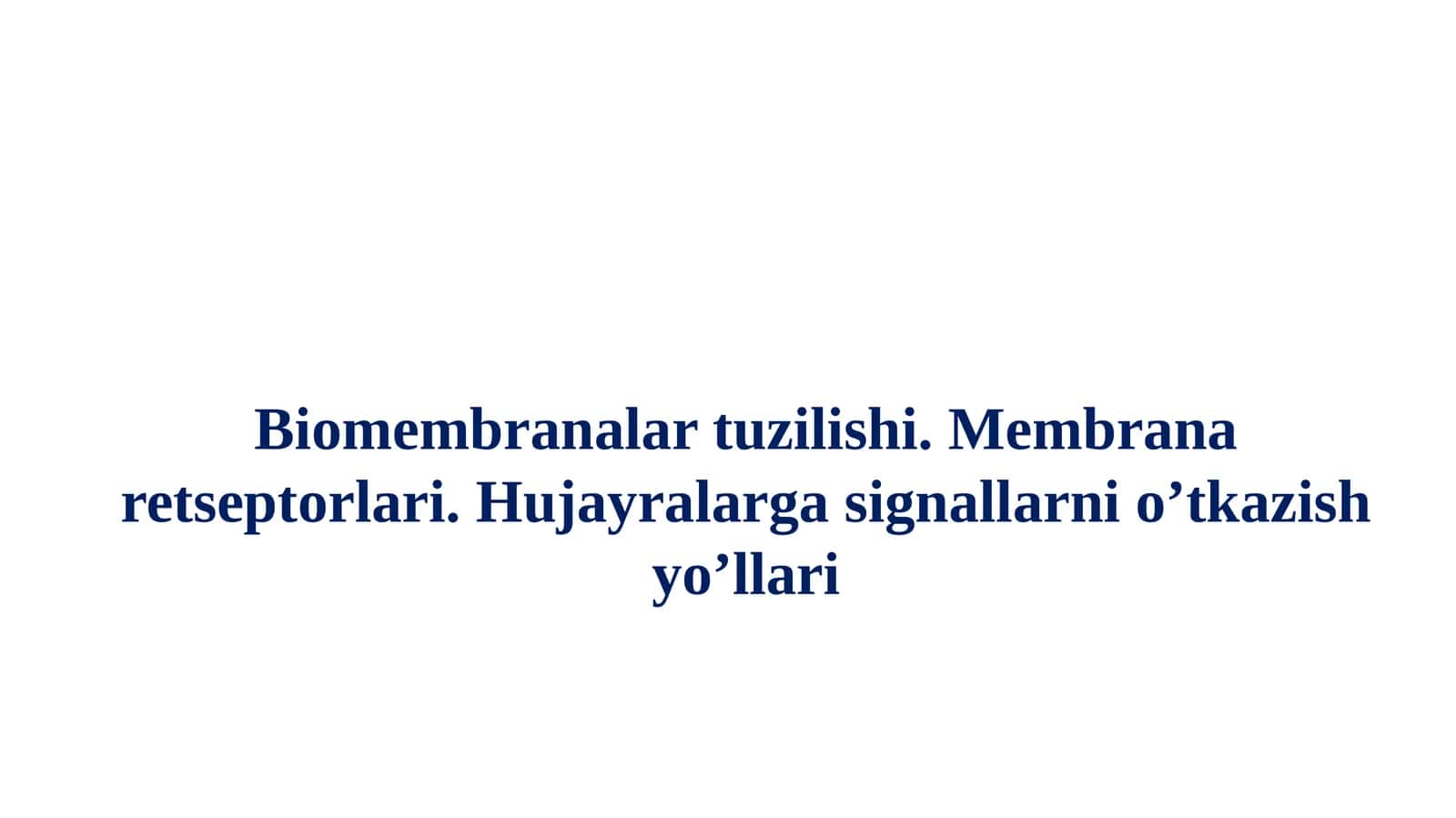 Biomembranalar tuzilishi. Membrana retseptorlari. Hujayralarga signallarni o’tkazish yo’llari 1