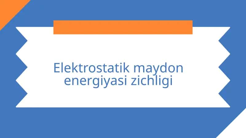 Elektrostatik maydon energiyasi zichligi 1