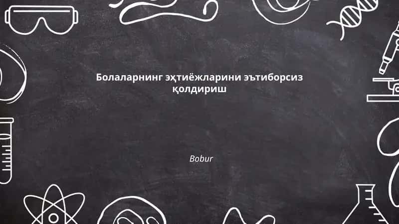Болаларнинг эҳтиёжларини эътиборсиз қолдириш 1