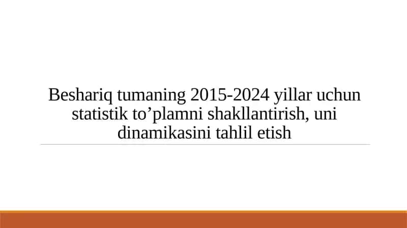 Beshariq tumaning 2015-2024 yillar uchun statistik to’plamni shakllantirish, uni dinamikasini tahlil etish 1