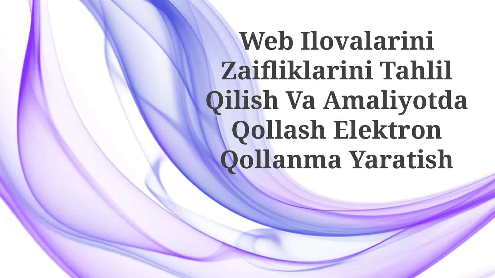 Web Ilovalarini Zaifliklarini Tahlil Qilish Va Amaliyotda Qollash ElektronQollanmaYaratish 1