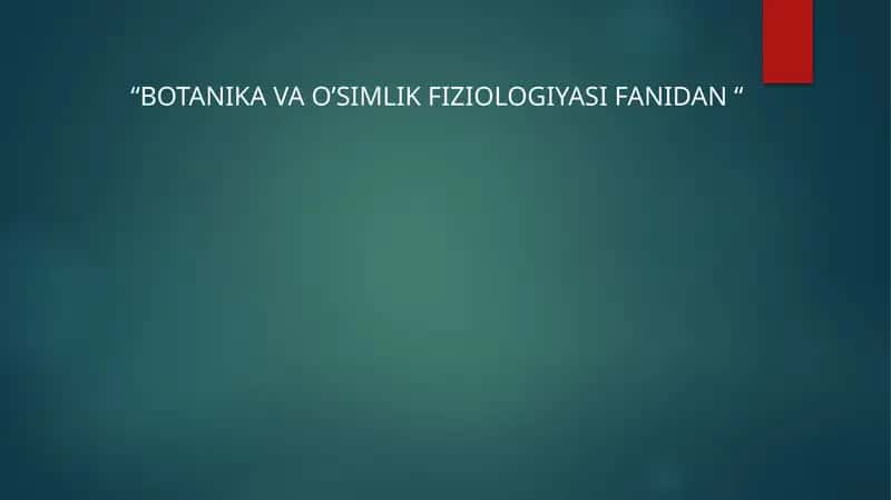 "BOTANIKA VA O’SIMLIK FIZIOLOGIYASI FANIDAN" 1