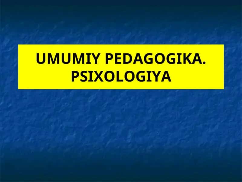 UMUMIY PEDAGOGIKA. PSIXOLOGIYA 1