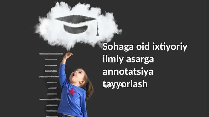 Sohaga oid ixtiyoriy ilmiy asarga annotatsiya tayyorlash 1