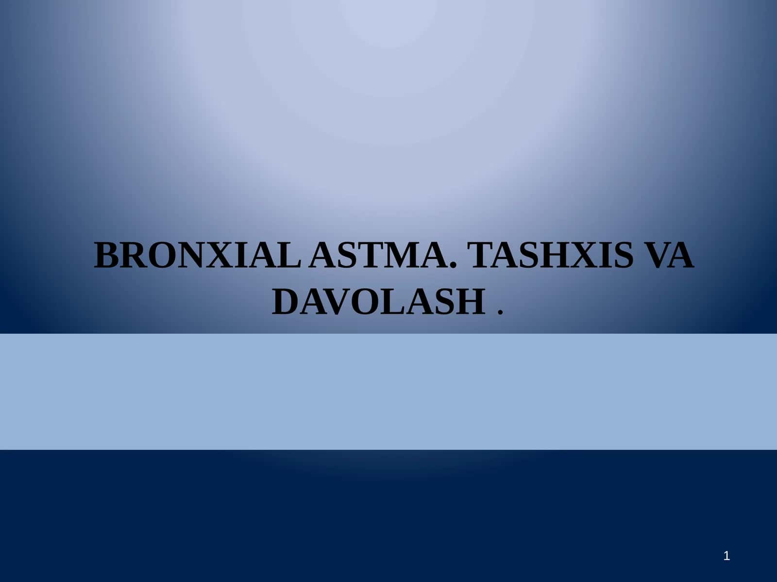 BRONXIAL ASTMA. TASHXIS VA DAVOLASH 1