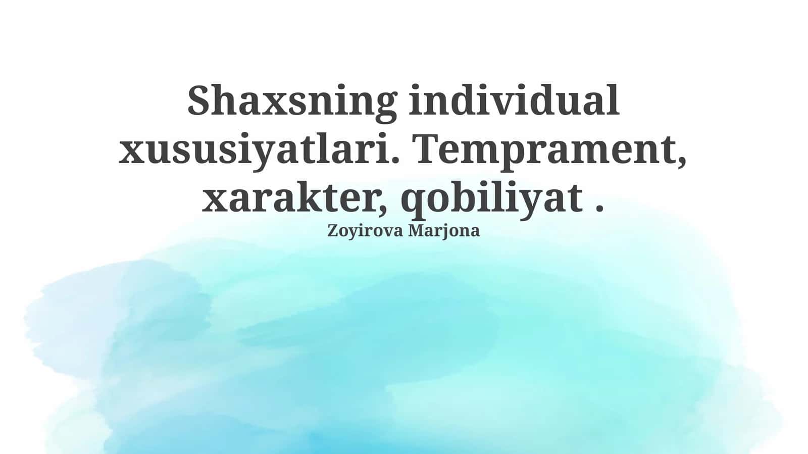 Shaxsning individual xususiyatlari. Temprament, xarakter, qobiliyat 1