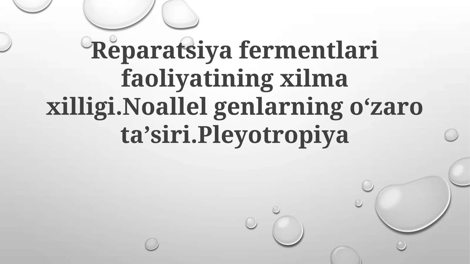 Reparatsiya fermentlarining faoliyatining xilmaxilligi. Noallel genlarning oʻzaro taʼsiri. Pleyotropiya 1