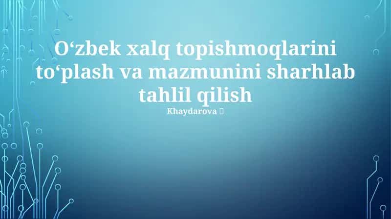 Topishmoqlarini to'plash va mazmunini sharhlab tahlil qilish 1