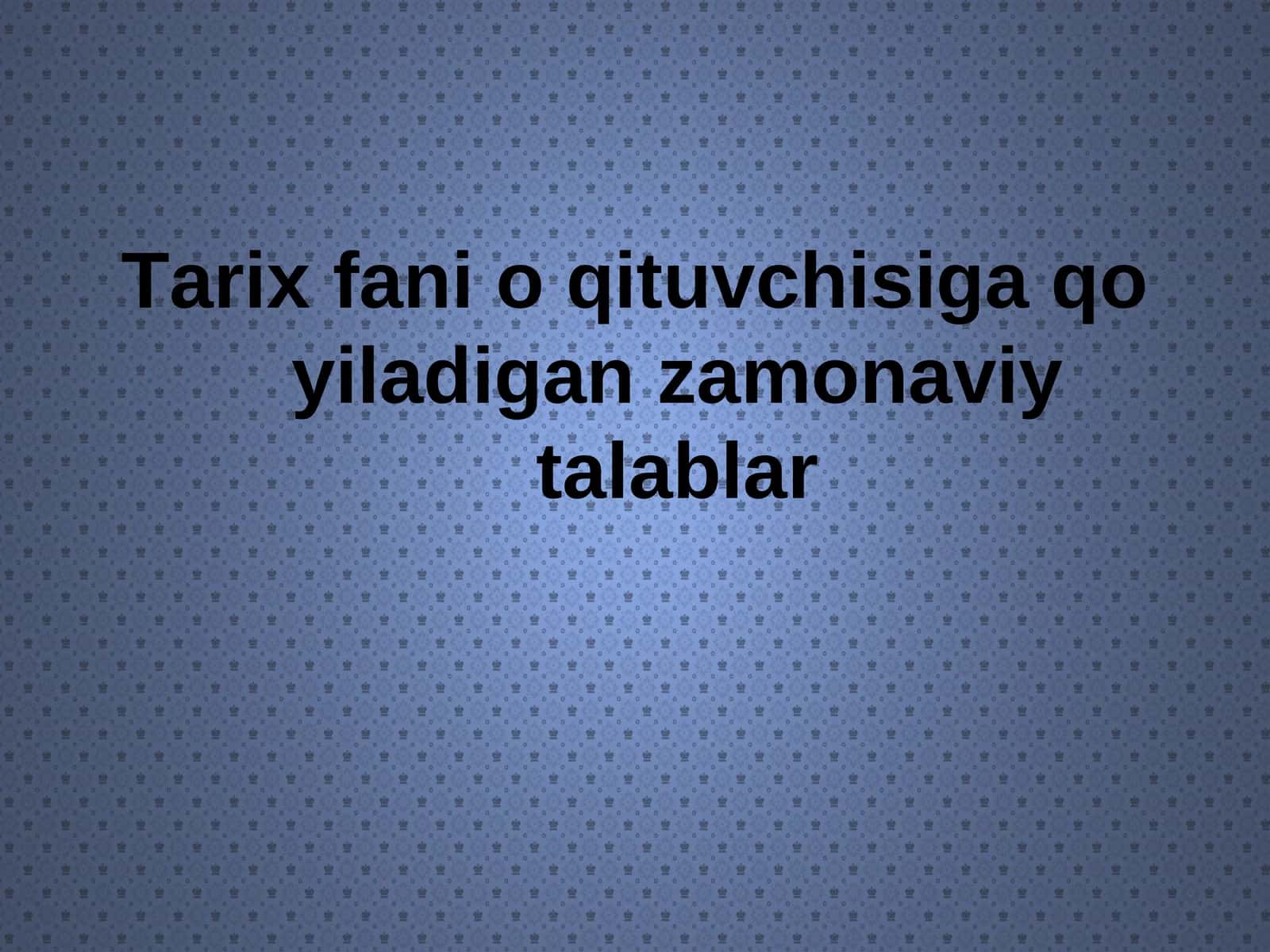 Tarix fani o'qituvchisiga qo'yiladigan zamonaviy talablar 1