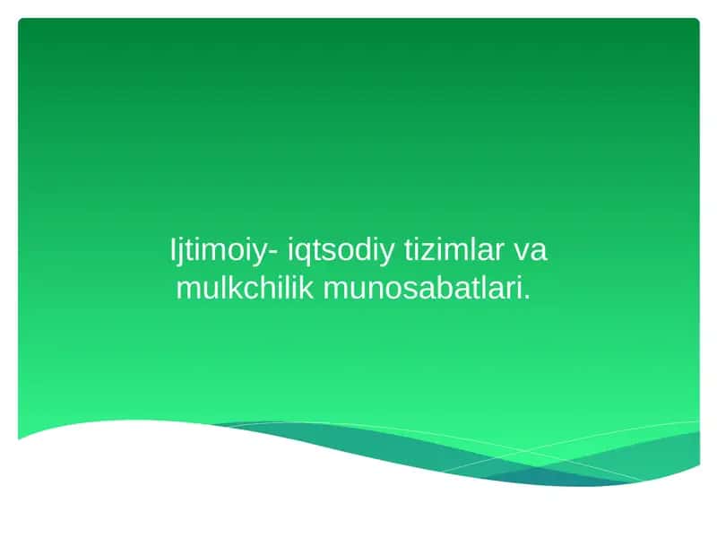 Ijtimoiy- iqtsodiy tizimlar va mulkchilik munosabatlari. 1