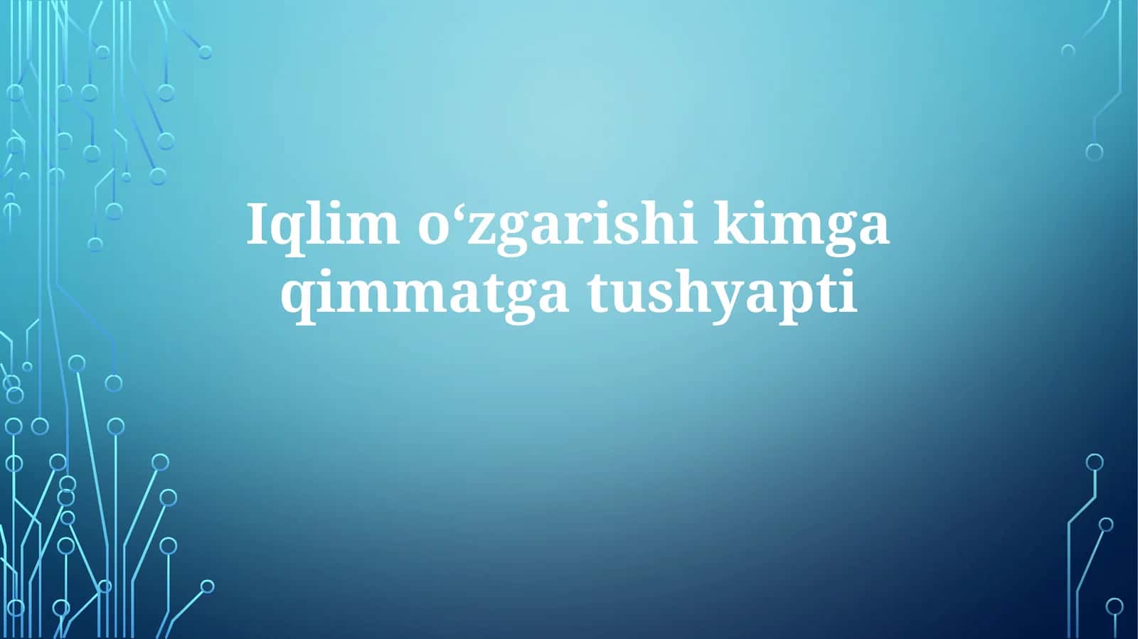 Iqlimoʻzgarishikimgaqimmatgatushyapti 1