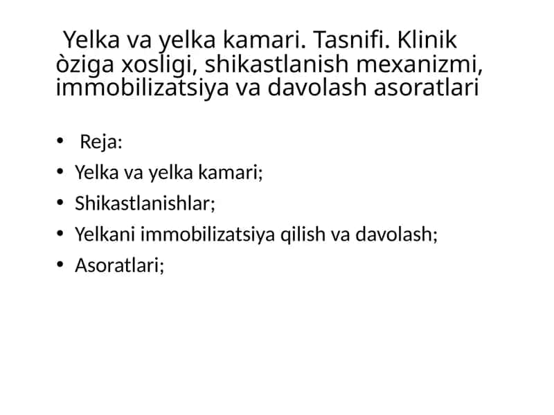 Yelka va yelka kamari. Tasnifi. Klinik òziga xosligi, shikastlanish mexanizmi, immobilizatsiya va davolash asoratlari 1