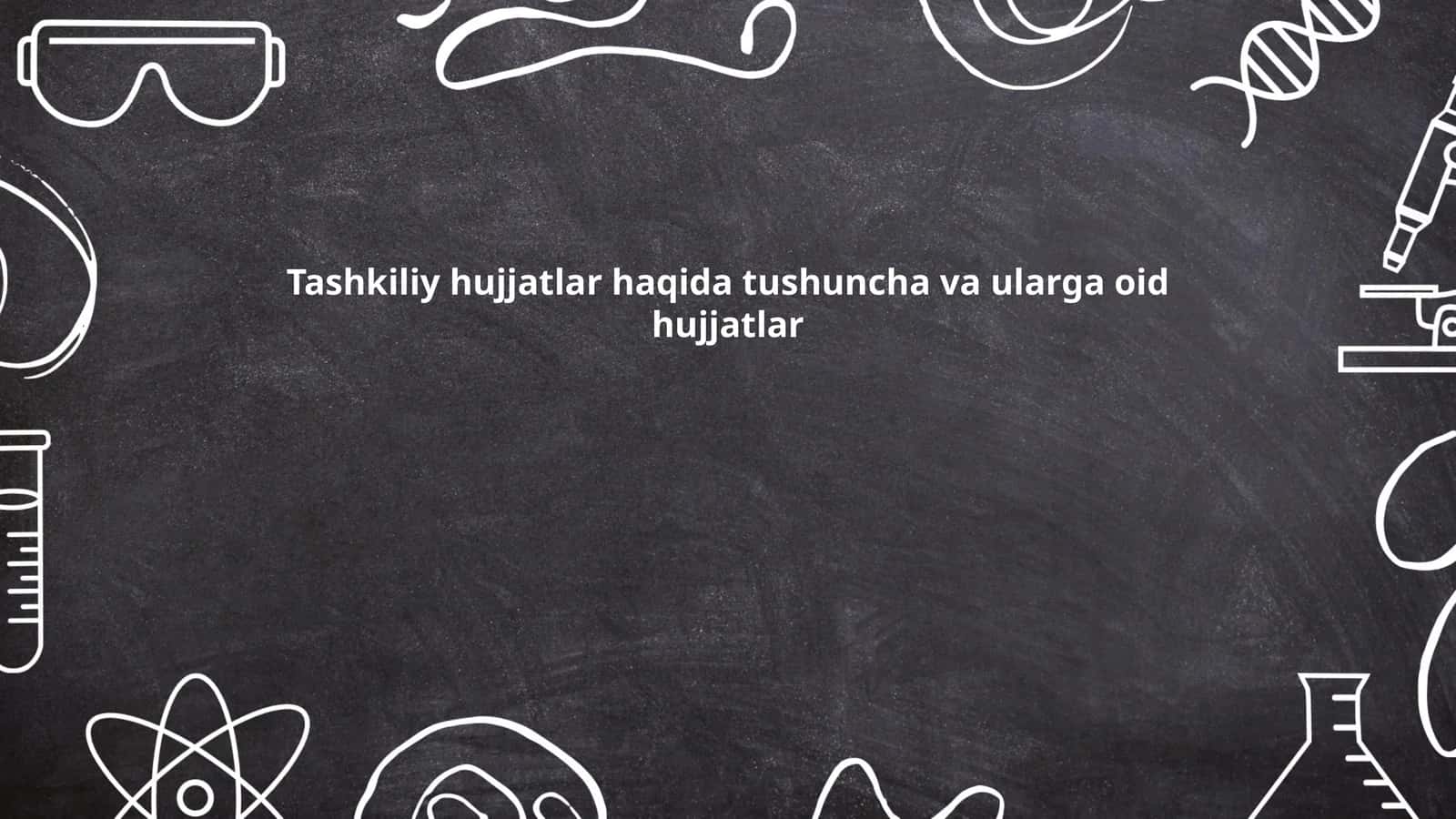 Tashkiliy hujjatlar haqida tushuncha va ularga oid hujjatlar 1