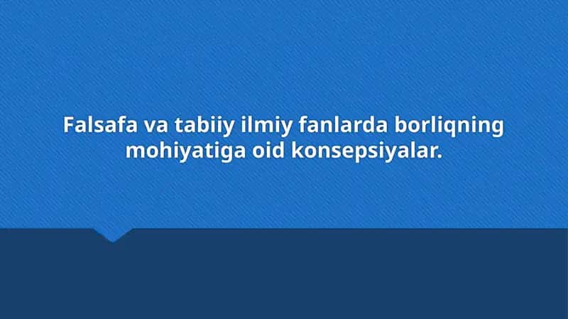 Falsafa va tabiiy ilmiy fanlarda borliqning mohiyatiga oid konsepsiyalar. 1